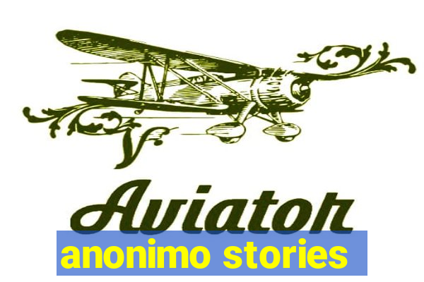 anonimo stories